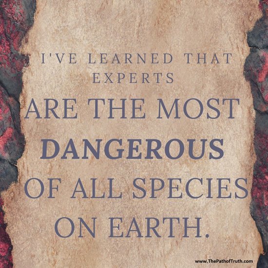 Experts are the most dangerous of all species on earth meme.jpg